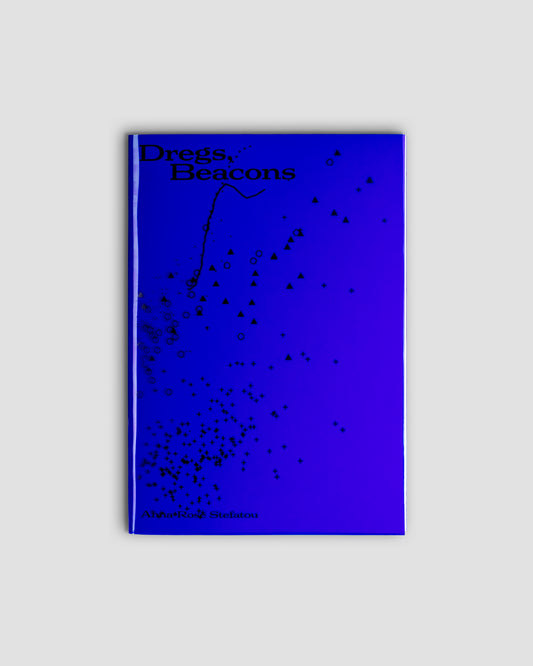 Anna-Rose Stefatou: Dregs, Beacons