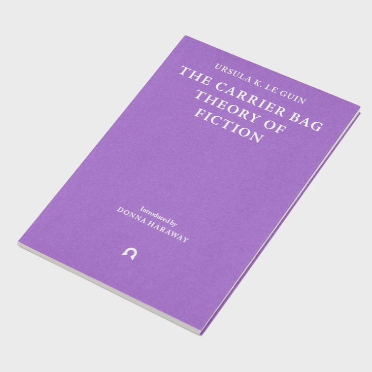 The Carrier Bag Theory of Fiction by Ursula K. Le Guin